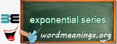 WordMeaning blackboard for exponential series